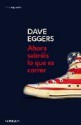 Ahora sabréis lo que es correr - Dave Eggers