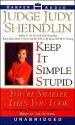 Keep It Simple, Stupid: You're Smarter Than You Look - Judy Sheindlin