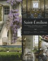 Saint-Emilion: The Chateaux, Winemakers, and Landscapes of Bordeaux's Famed Wine Region - Béatrice Massenet, Emmanuelle Ponsan-Dantin, Guillaume de Laubier, François Querre