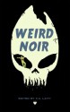 Weird Noir - K.A. Laity, Joyce Chng, Andrez Bergen, Carol Borden, Katherine Tomlinson, Jason Michel, Asher Wismer, Leeyanne Moore, Christopher Irvin, Karina L. Fabian, Paul D. Brazil, Jennifer Martin, Michael S. Chong, Chloë Yates, Richard Godwin, Hector Acosta, Jan Kozlowski, W.P. J