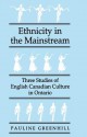 Ethnicity in the Mainstream: Three Studies of English Canadian Culture in Ontario - Pauline Greenhill