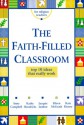 The Faith-Filled Classroom: Top 10 Ideas That Really Work - Anne Campbell, Kathy Hendricks, Jacquie Jambor