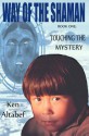 Way of the Shaman: Touching the Mystery: 1 - Ken Altabef