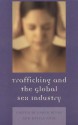 Trafficking & the Global Sex Industry (Program in Migration and Refugee Studies) - Karen D. Beeks, Delila Amir, Arun Kumar Acharya, Carolina S. Ruiz-Austria, Upala Devi Banejeree, Vu Gnoc Bihn, Rita Chaikin, Isabel Crowhurst, William Ejalu, Anne Gallagher, Md Shahidul Haque, Zarina Othman, Abbey Steele, Saltanat Sulaimanova