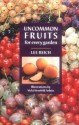 Uncommon Fruits for Every Garden - Lee Reich