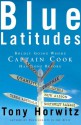 Blue Latitudes: Boldly Going Where Captain Cook Has Gone Before - Tony Horwitz