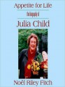 Appetite for Life: The Biography of Julia Child - Noël Riley Fitch, Nadia May