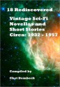 18 Rediscovered Vintage Sci-Fi Novellas and Short Stories Circa 1932 to 1957 - Sewell Peaslee Wright, William F. Nolan, Jack Williamson, J.F. Bone, Chet Dembeck