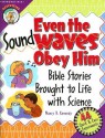 Even the Sound Waves Obey Him: Bible Stories Brought to Life with Science (CPH Teaching Resource) - Nancy B. Kennedy, Dana Regan