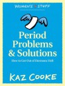 Period Problems & Solutions: How to Get Out of Hormone Hell - Kaz Cooke