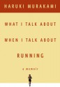 What I Talk About When I Talk About Running - Haruki Murakami