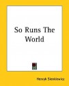 So Runs the World - Henryk Sienkiewicz