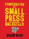 Confessions of a Small Press Racketeer - Stuart Ross