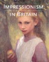 Impressionism in Britain - Kenneth McConkey, Anna Gruetzner Robins