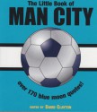 The Little Book of Man City: Over 150 Blue Moon Quotes - David Clayton