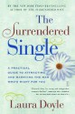 The Surrendered Single: A Practical Guide to Attracting and Marrying the M - Laura Doyle