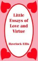 Little Essays of Love and Virtue - Havelock Ellis