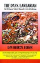 The Dark Barbarian: The Writings of Robert E Howard, a Critical Anthology - Don Herron