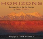 Horizons: Poems as Far as the Eye Can See - Jane Yolen, Jason Stemple