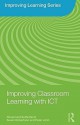 Improving Classroom Learning with ICT (Improving Learning) - Rosamund Sutherland, Susan Robertson, Peter John, Nick Breeze, Roger Dale, Keri Facer, John Morgan, Marina Gall, Elisabeth Lazarus, Sasha Matthewman, Federica Olivero, Dan Sutch, Celia Tidmarch