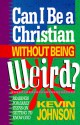 Can I Be a Christian Without Being Weird? - Kevin Johnson