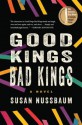 Good Kings Bad Kings: A Novel - Susan Nussbaum