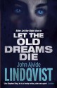 Let the Old Dreams Die - John Ajvide Lindqvist