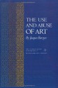 The Use and Abuse of Art (Bollingen XLV) - Jacques Barzun