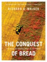 The Conquest of Bread: 150 Years of Agribusiness in California - Richard A. Walker