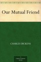 Our Mutual Friend - Charles Dickens