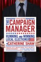 Campaign Manager: Running and Winning Local Elections - Catherine Shaw