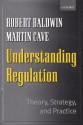 Understanding Regulation - Theory, Strategy and Practice - Robert Baldwin, Martin Cave