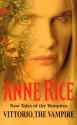 Vittorio, The Vampire (New Tales of the Vampires) - Anne Rice