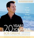 20 Years Younger: Look Younger, Feel Younger, Be Younger! (Audio) - Bob Greene