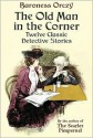 The Old Man in the Corner: Twelve Classic Detective Stories - Emmuska Orczy, E.F. Bleiler