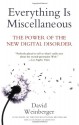 Everything Is Miscellaneous: The Power of the New Digital Disorder - David Weinberger