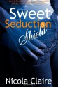 Sweet Seduction Shield (Sweet Seduction, Book 5) - Nicola Claire