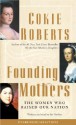 Founding Mothers: The Women Who Raised Our Nation - Cokie Roberts