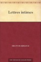 Lettres intimes - Hector Berlioz