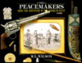 The Peacemakers: Arms and Adventure in the American West - R.L. Wilson