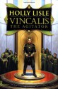 Vincalis the Agitator (The Secret Texts, #0) - Holly Lisle