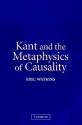 Kant and the Metaphysics of Causality - Eric Watkins