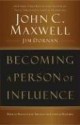 Becoming a Person of Influence: How to Positively Impact the Lives of Others - John C. Maxwell, Jim Dornan