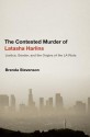 The Contested Murder of Latasha Harlins: Justice, Gender, and the Origins of the LA Riots - Brenda Stevenson