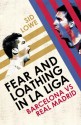 Fear and Loathing in La Liga: The True Story of Barcelona and Real Madrid - Sid Lowe