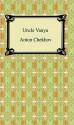 Uncle Vanya - Anton Chekhov