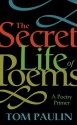 The Secret Life of Poems: A Poetry Primer - Tom Paulin