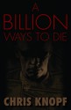 A Billion Ways to Die - Chris Knopf