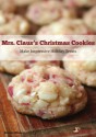 Mrs. Claus' Christmas Cookies: Make Impressive Holiday Treats - Dennis Weaver