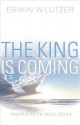 The King Is Coming: Preparing to Meet Jesus - Erwin W. Lutzer, Dillon Burroughs